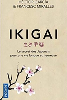 Ikigai - Les secrets des Japonais pour une vie longue et heureuse